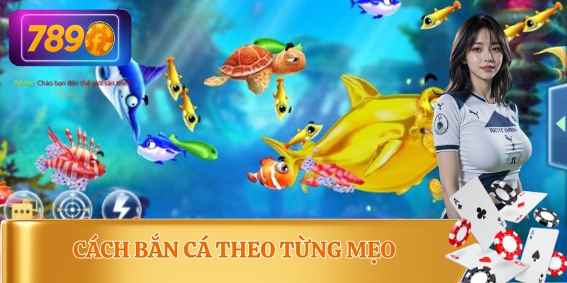 Tổng hợp mẹo chơi bắn cá cứ ngắm bắn là trúng